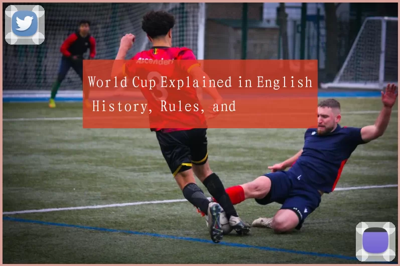 World Cup Explained in English History, Rules, and