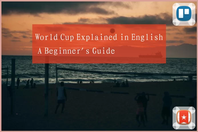 World Cup Explained in English A Beginner's Guide
