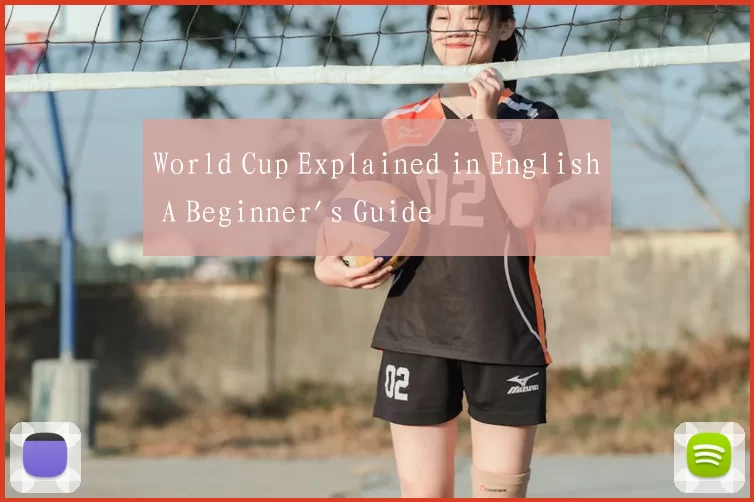 World Cup Explained in English A Beginner's Guide